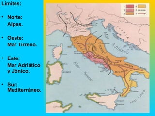 Límites:

• Norte:
  Alpes.

• Oeste:
  Mar Tirreno.

• Este:
  Mar Adriático
  y Jónico.

• Sur:
  Mediterráneo.
 