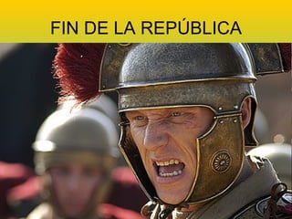 FIN DE LA REPÚBLICA
 