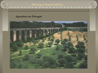 Herança Arquitetônica


Aqueduto em Portugal
 
