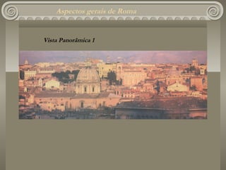 Aspectos gerais de Roma


Vista Panorâmica 1
 