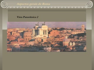 Aspectos gerais de Roma



Vista Panorâmica 2
 