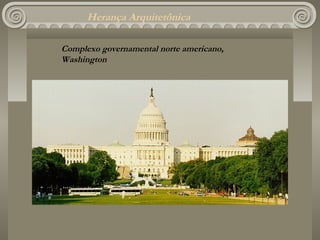 Herança Arquitetônica

Complexo governamental norte americano,
Washington
 