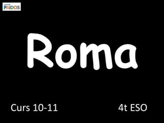 Roma 4t ESO Curs 10-11 