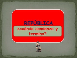 REPÚBLICA(509 aC-27 aC)¿cuándo comienza y termina?