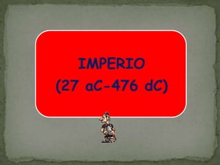 IMPERIO(27 aC-476 dC)