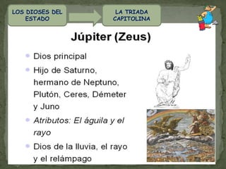 LA MITOLOGÍA ROMANA NO ES SÓLO UN CAMBIO DE NOMBRE DE LOS DIOSES GRIEGOSLOS DIOSES ROMANOSLOS DIOSES DOMÉSTICOSLOS DIOSES DEL ESTADOJÚPITER, JUNO, MINERVA…LARES, MANES Y PENATES.