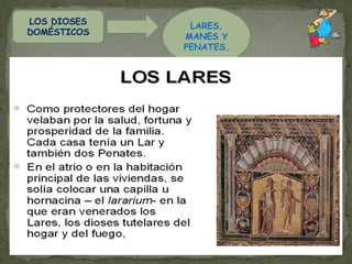 LOS DIOSES
              LARES,
DOMÉSTICOS
             MANES Y
             PENATES.
 