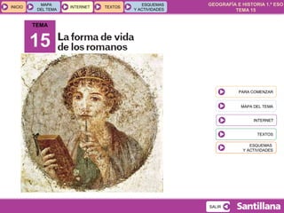 GEOGRAFÍA E HISTORIA 1.º ESO
TEMA 15
INICIOINICIO
MAPA
DEL TEMA
MAPA
DEL TEMA
INTERNETINTERNET TEXTOSTEXTOSTEXTOS
ESQUEMAS...