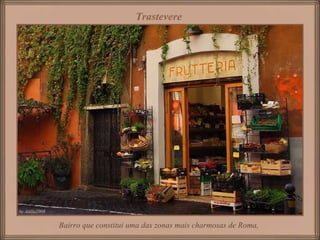 Bairro que constitui uma das zonas mais charmosas de Roma, Trastevere   