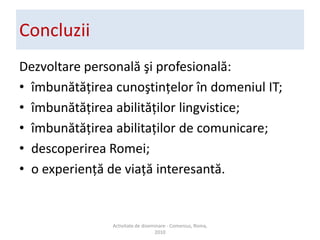 Punere ?n practic?http://gstraianvuiams.licee.edu.ro/Elevi C Competen?e digitalehttp://compdigi.objectis.net/Activitate de diseminare - Comenius, Roma, 2010