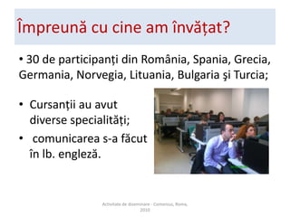 ExtraMIThttp://ocw.mit.edu/courses/physics/INSAMhttp://insam.softwin.ro/E-motion http://www.emotionproject.eu/rom/descrizione-e-obbiettivi-ita.phpActivitate de diseminare - Comenius, Roma, 2010