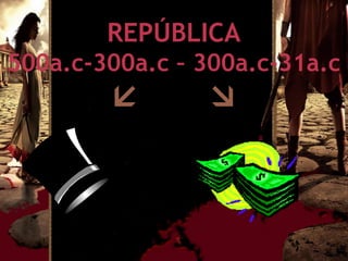 REPÚBLICA
500a.c-300a.c – 300a.c-31a.c
                
 