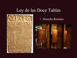 Ley de las Doce Tablas
           • Derecho Romano
 