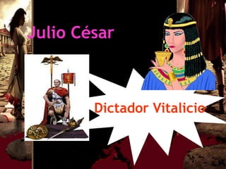 Julio César



        Dictador Vitalicio
 