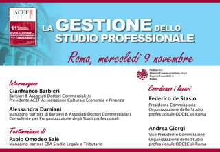 Intervengono
Gianfranco Barbieri                                               Coordinano i lavori
Barbieri & Associati Dottori Commercialisti
Presidente ACEF Associazione Culturale Economia e Finanza         Federico de Stasio
                                                                  Presidente Commissione
Alessandra Damiani                                                Organizzazione dello Studio
Managing partner di Barbieri & Associati Dottori Commercialisti   professionale ODCEC di Roma
Consulente per l‘organizzazione degli Studi professionali

                                                                  Andrea Giorgi
Testimonianza di                                                  Vice Presidente Commissione
Paolo Omodeo Salè                                                 Organizzazione dello Studio
Managing partner CBA Studio Legale e Tributario                   professionale ODCEC di Roma
 