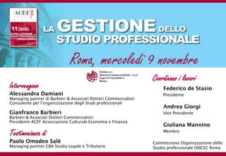 Coordinano i lavori
Intervengono                                                          Federico de Stasio
Alessandra Damiani                                                    Presidente
Managing partner di Barbieri & Associati Dottori Commercialisti
Consulente per l‘organizzazione degli Studi professionali
                                                                      Andrea Giorgi
Gianfranco Barbieri                                                   Vice Presidente
Barbieri & Associati Dottori Commercialisti
Presidente ACEF Associazione Culturale Economia e Finanza
                                                                      Giuliana Mannino
Testimonianza di                                                      Membro

Paolo Omodeo Salè                                                 Commissione Organizzazione dello
Managing partner CBA Studio Legale e Tributario                   Studio professionale ODCEC Roma
 