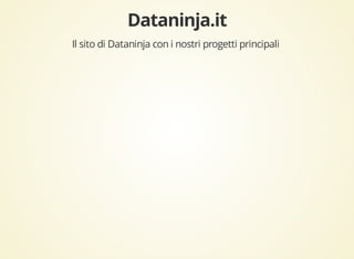 Il sito di Dataninja con i nostri progetti principali 
 