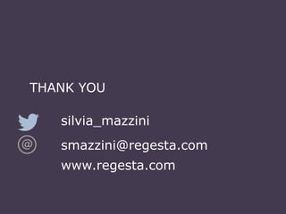 THANK YOU
silvia_mazzini
smazzini@regesta.com
www.regesta.com
 