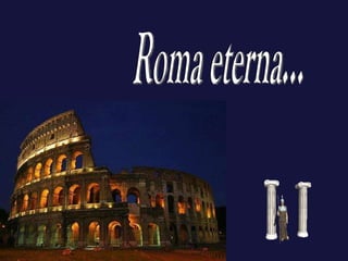 Roma eterna... 
