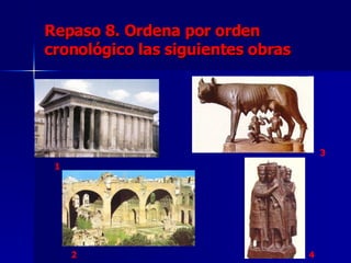 Repaso 8. Ordena por orden cronológico las siguientes obras 1 2 3 4 