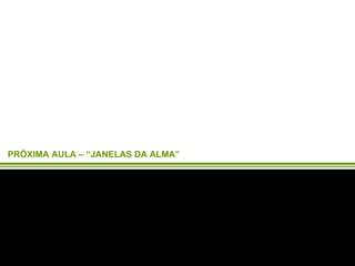 PRÓXIMA AULA – “JANELAS DA ALMA”  