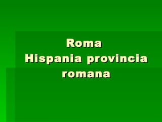 Roma  Hispania provincia romana 