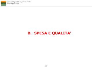 B.  SPESA E QUALITA’ L’Università possibile: esperienze in atto Roma, 8 aprile 2011 