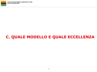 L’Università possibile: esperienze in atto Roma, 8 aprile 2011 C. QUALE MODELLO E QUALE ECCELLENZA 