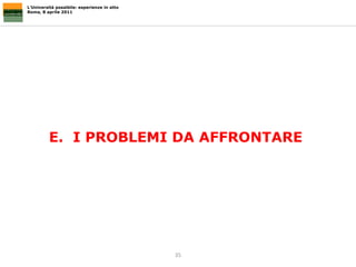 L’Università possibile: esperienze in atto Roma, 8 aprile 2011 E.  I PROBLEMI DA AFFRONTARE  