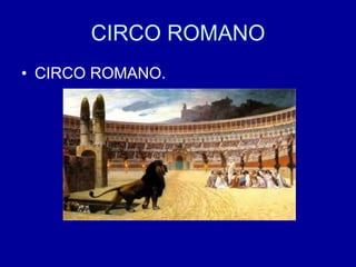 CIRCO ROMANO CIRCO ROMANO. 