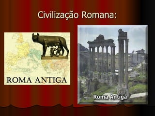 Civilização Romana:
 