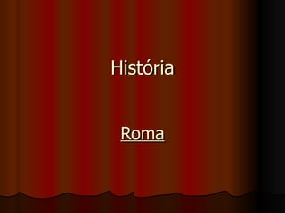 História


 Roma
 