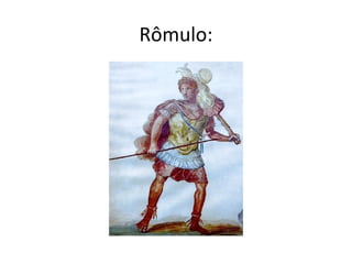 Rômulo:
 