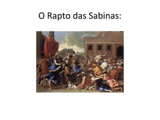 O Rapto das Sabinas:
 