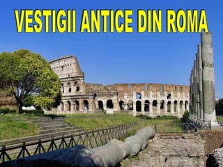 VESTIGII ANTICE DIN ROMA 