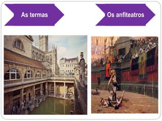 As termas Os anfiteatros
 