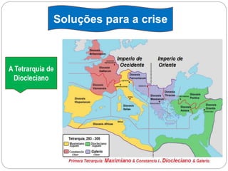 Soluções para a crise
A Tetrarquia de
Diocleciano
 