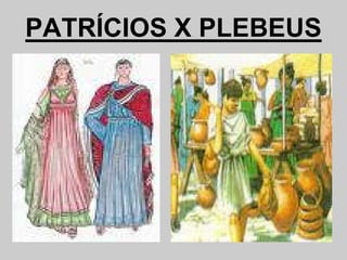 PATRÍCIOS X PLEBEUS
 