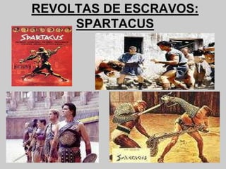 REVOLTAS DE ESCRAVOS:
SPARTACUS
 