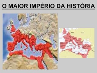 O MAIOR IMPÉRIO DA HISTÓRIA
 