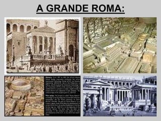 A GRANDE ROMA:
 