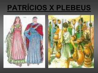 PATRÍCIOS X PLEBEUS
 