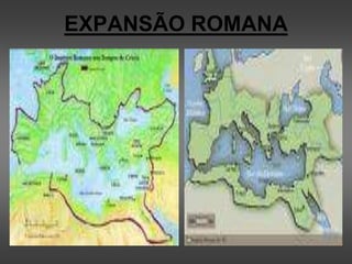 EXPANSÃO ROMANA
 