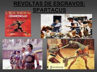 REVOLTAS DE ESCRAVOS:
SPARTACUS
 