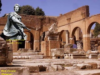 Dom Cezara (Palatyn) Gajusz Juliusz Cezar  (100 – 44 pne) 