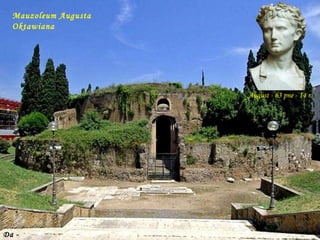 Da - Ma Mauzoleum Augusta Oktawiana August - 63 pne - 14 r. 