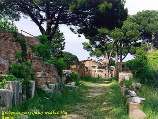 Da - Ma Grobowce patrycjuszy wzdłuż Via Appia 