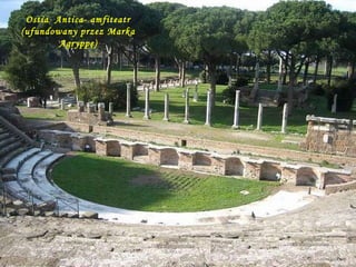 Ostia  Antica- amfiteatr (ufundowany przez Marka Agryppę) 