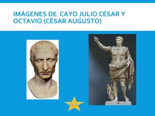 IMÁGENES DE CAYO JULIO CÉSAR Y
OCTAVIO (CÉSAR AUGUSTO)
VolverVolver
 
