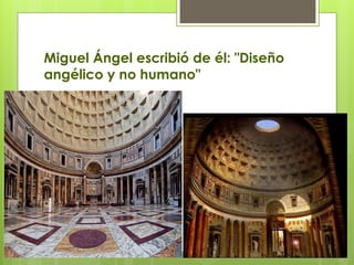 Miguel Ángel escribió de él: "Diseño
angélico y no humano"
 